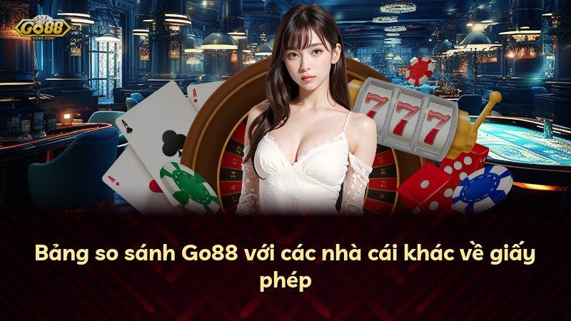 Bảng so sánh Go88 với các nhà cái khác về giấy phép