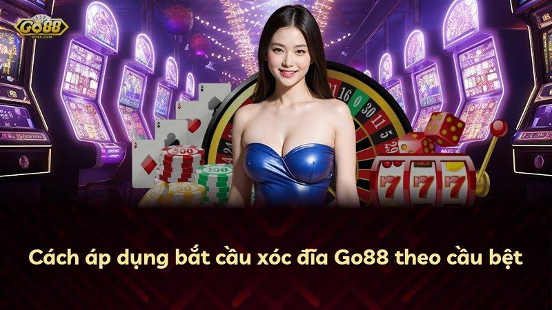 Cách áp dụng bắt cầu xóc đĩa Go88 theo cầu bệt