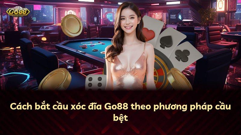 Cách bắt cầu xóc đĩa Go88 theo phương pháp cầu bệt