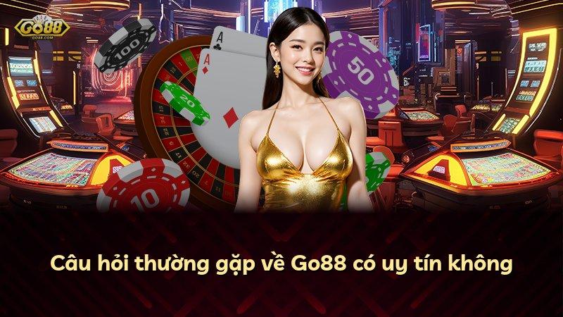 Câu hỏi thường gặp về Go88 có uy tín không