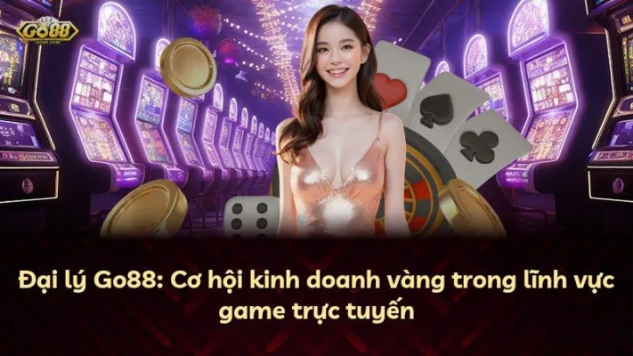 Đại lý Go88: Cơ hội kinh doanh vàng trong lĩnh vực game trực tuyến