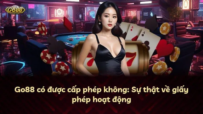 Go88 có được cấp phép không: Sự thật về giấy phép hoạt động