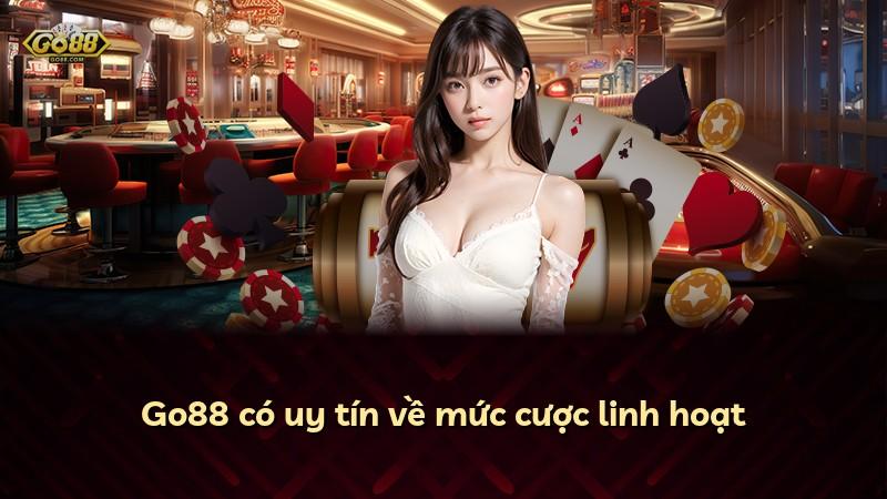 Go88 có uy tín về mức cược linh hoạt