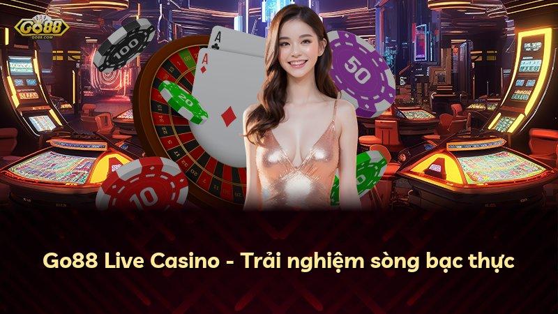 Go88 Live Casino - Trải nghiệm sòng bạc thực