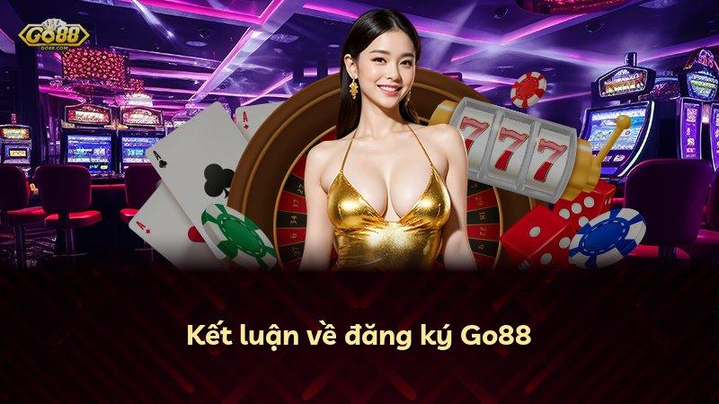 Kết luận về đăng ký Go88