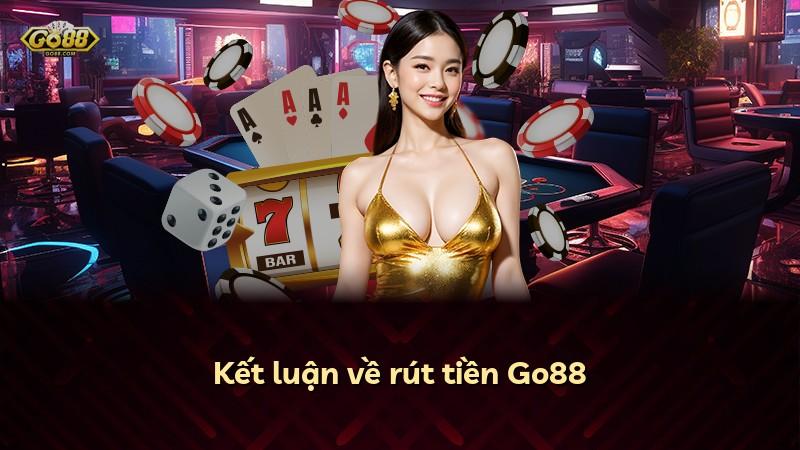 Kết luận về rút tiền Go88