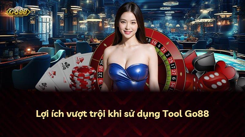 Lợi ích vượt trội khi sử dụng Tool Go88