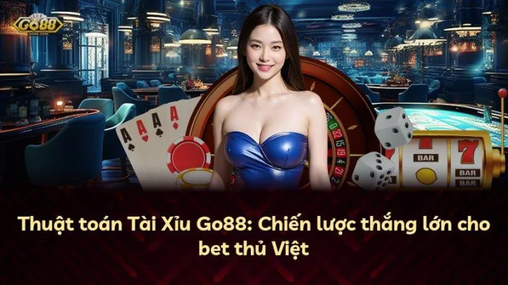 Thuật toán Tài Xỉu Go88: Chiến lược thắng lớn cho bet thủ Việt