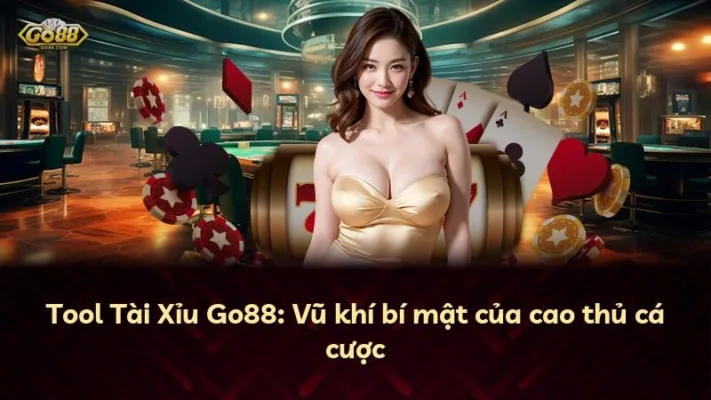 Tool Tài Xỉu Go88: Vũ khí bí mật của cao thủ cá cược